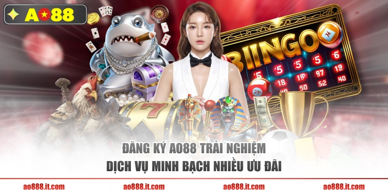 Đăng ký AO88 trải nghiệm dịch vụ minh bạch nhiều ưu đãi