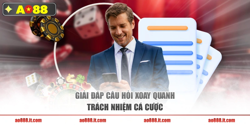 Giải đáp câu hỏi xoay quanh trách nhiệm cá cược