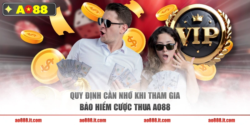 Quy định cần nhớ khi tham gia bảo hiểm cược thua AO88